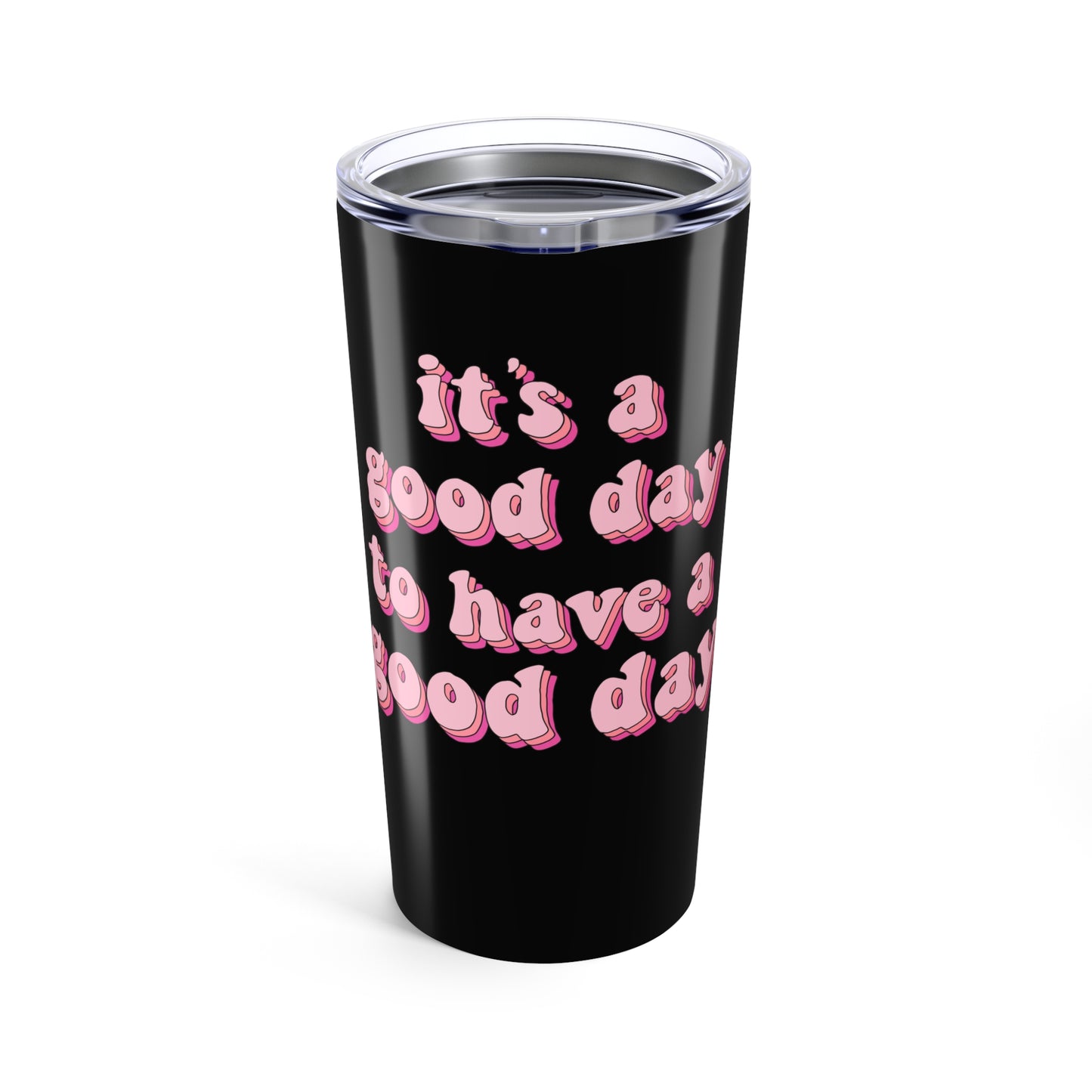 Good Day Motivational Tumbler 20oz