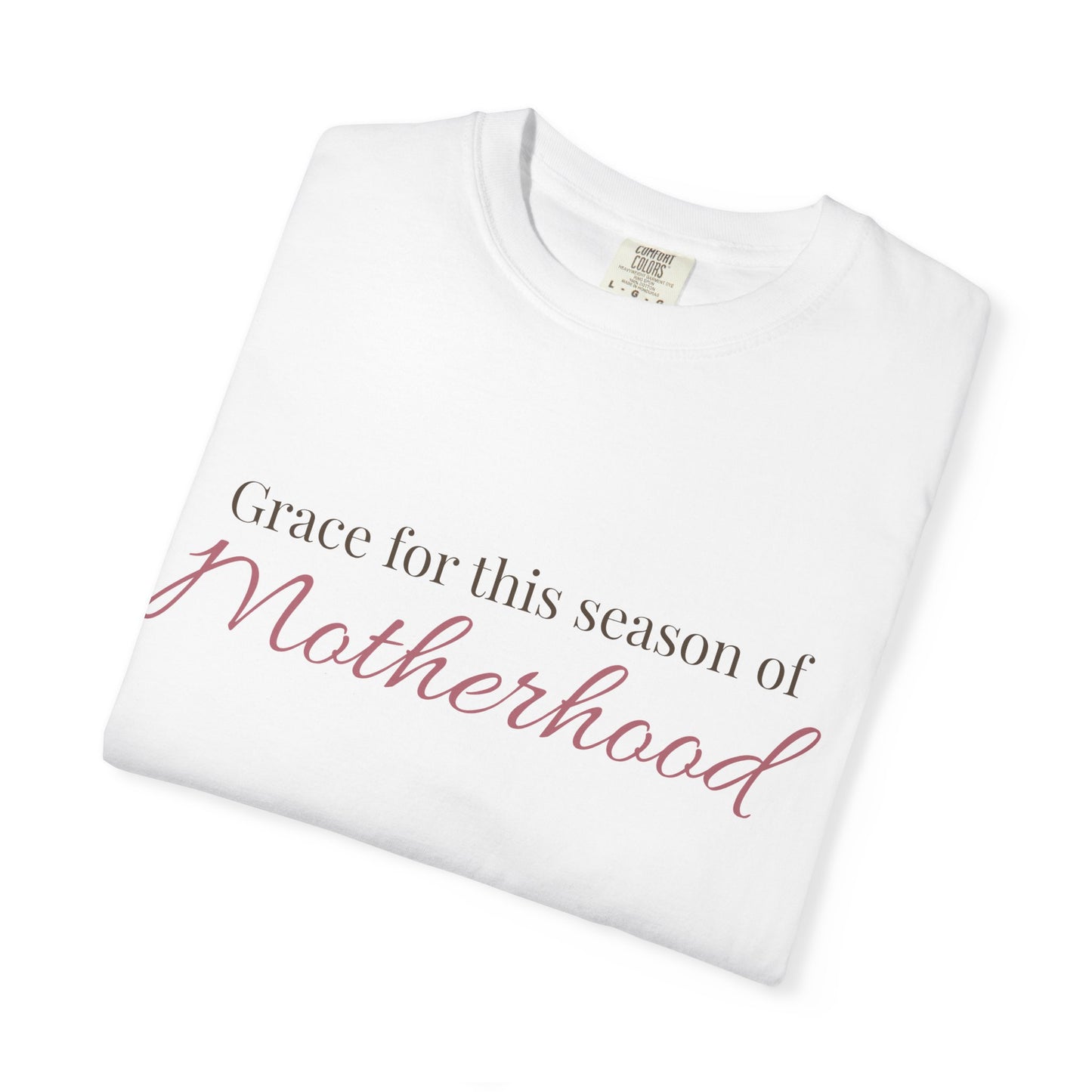 Grace for this season of Motherhood Comfort Tee
