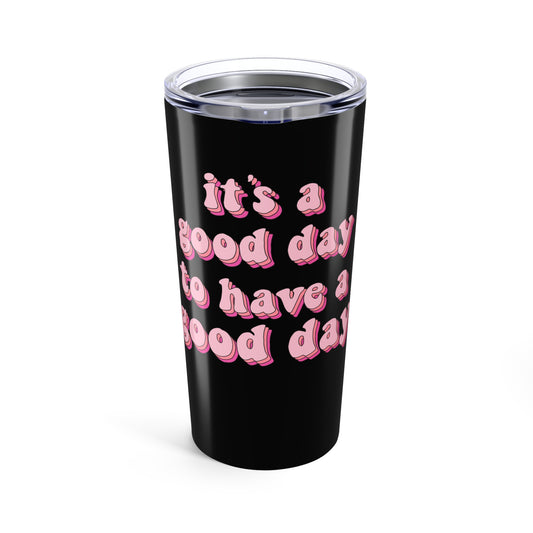 Good Day Motivational Tumbler 20oz